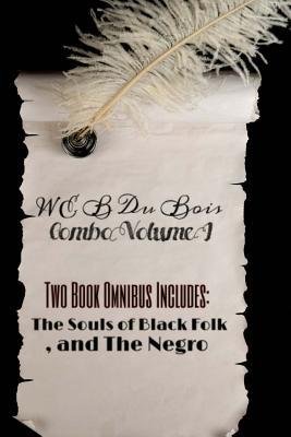 Download W E B Du Bois Combo Volume I: (Masterpiece Collection) the Souls of Black Folk, and the Negro - W.E.B. Du Bois | PDF