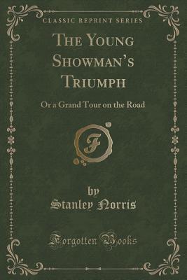 Download The Young Showman's Triumph: Or a Grand Tour on the Road (Classic Reprint) - Stanley Norris file in ePub