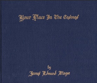 Read online Your Place in the Cosmos: A Layman's Book of Astronomy and the Mythology of the Eighty-Eight Celestial Constellations and Registry - James Edmund Magee | PDF
