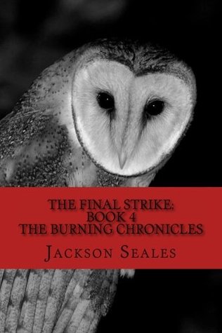 Read The Final Strike: Book 4 (The Burning Chronicles) - Jackson Robert Seales | ePub