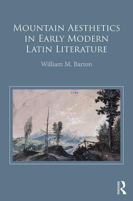 Read online Mountain Aesthetics in Early Modern Latin Literature - William M. Barton file in ePub