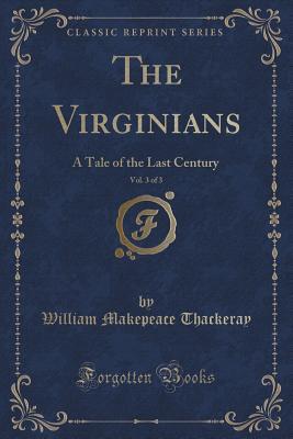 Read The Virginians, Vol. 3 of 3: A Tale of the Last Century (Classic Reprint) - William Makepeace Thackeray | ePub