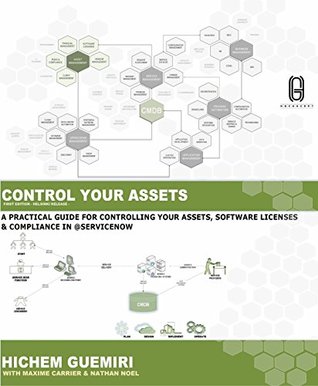 Read online CONTROL YOUR ASSETS: MANAGE YOUR IT ASSETS, COMPLIANCE & SOFTWARE LICENSING USING SERVICENOW - Hichem Guemiri | PDF