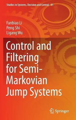 Download Control and Filtering for Semi-Markovian Jump Systems - Fanbiao Li | PDF