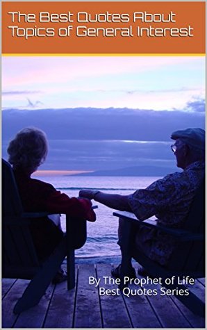 Download The Best Quotes about Topics of General Interest: Best Quotes Series - The Porphet of Life file in ePub