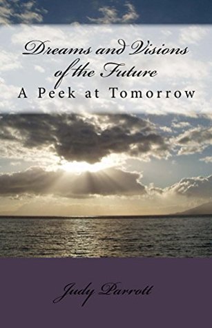 Read Dreams and Visions of the Future: A Peek at Tomorrow - Judy Parrott file in PDF