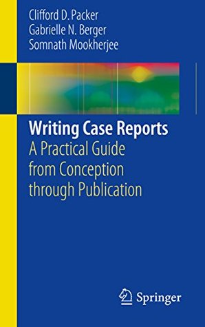 Download Writing Case Reports: A Practical Guide from Conception through Publication - Clifford Packer | ePub