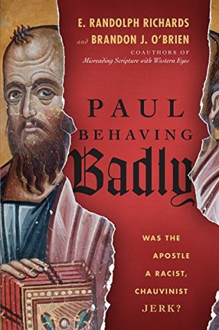 Read online Paul Behaving Badly: Was the Apostle a Racist, Chauvinist Jerk? - E. Randolph Richards | PDF