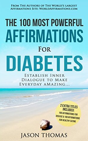 Read online Affirmation   The 100 Most Powerful Affirmations for Diabetes   2 Amazing Affirmative Bonus Books Included for Disease & Healthy Eating: Establish Inner Dialogue to Make Every Day Amazing - Jason Thomas file in ePub