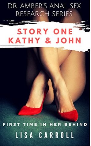 Read online First Time In Her Behind: Story One - Kathy & John (Dr. Amber's Anal Sex Research Series Book 1) - Lisa Carroll | PDF