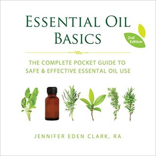 Read Essential Oil Basics: The Complete Pocket Guide to Safe & Effective Essential Oil Use - Jennifer Eden Clark file in ePub