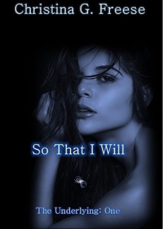 Download So That I Will: One little spell that came from the heart of a slave, begins and unstoppable journey into a new world of darkness and discovery. (The Underlying Book 1) - Christina G. Freese | ePub