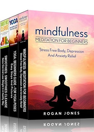 Download Mindfulness Meditation: 3-in-1 Box Set Meditation Books (How To Meditate, Anxiety Relief, Stress Free, Depression Relief, Inner Peace, Happiness) - Rogan Jones | PDF