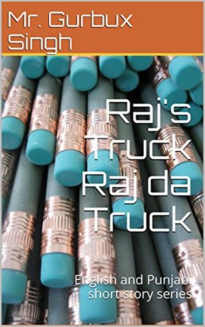 Read online Raj's Truck Raj da Truck: English and Punjabi short story series - Ms. Harjindro Sall file in PDF