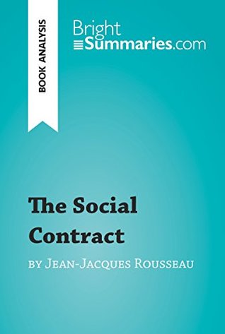 Read online The Social Contract by Jean-Jacques Rousseau (Book Analysis): Detailed Summary, Analysis and Reading Guide (BrightSummaries.com) - Bright Summaries file in PDF