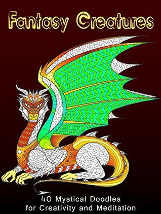 Read Fantasy Creatures: 40 Mystical Doodles for Creativity and Meditation (Fantasy & Relaxation) - Nina Jackson | ePub