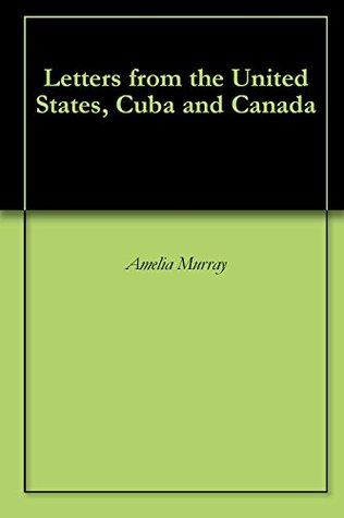 Read Letters from the United States, Cuba and Canada - Amelia M. Murray file in ePub
