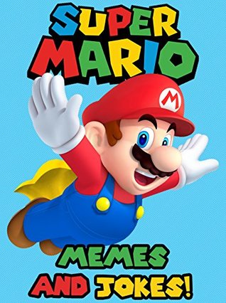 Download SUPER MARIO MEMES: The GREATEST Collection of Super Mario Memes and Jokes: Super Mario, Super Mario Bros, Super Mario Bros Books, Super Mario Bros Game, Super Mario Memes - Memes file in ePub