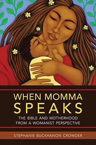 Read online When Momma Speaks: The Bible and Motherhood from a Womanist Perspective - Stephanie Buckhanon Crowder file in ePub