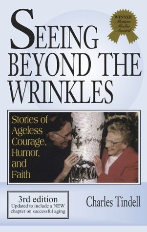 Read online Seeing Beyond the Wrinkles: Stories of Ageless Courage, Humor and Faith - Charles Tindell | PDF