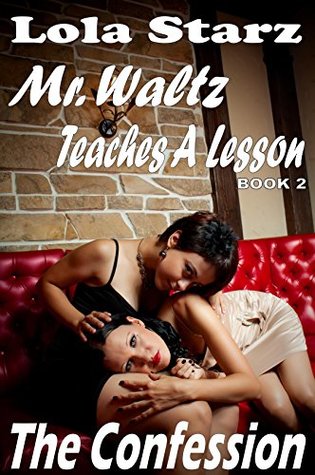 Read Mr. Waltz Teaches A Lesson; Book 2: The Confession - Lola Starz file in PDF