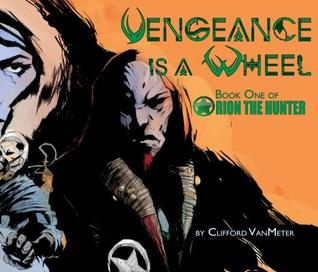 Read Vengeance Is a Wheel: Orion the Hunter Book 1 - Vanmeter E Clifford | PDF