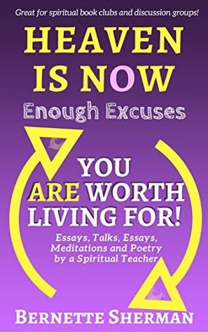 Download Heaven is Now: Enough Excuses. You ARE Worth Living For! - Bernette Sherman file in ePub