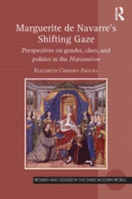 Read Marguerite de Navarre's Shifting Gaze: Perspectives on Gender, Class, and Politics in the Heptam�ron - Elizabeth Chesney Zegura | ePub