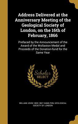 Read Address Delivered at the Anniversary Meeting of the Geological Society of London, on the 16th of February, 1866 - William John Hamilton file in ePub