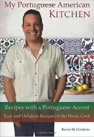 Read My Portuguese American Kitchen - Recipes with a Portuguese Accent: Easy and Delicious Recipes for the Home Cook - Kevin Cordeiro | PDF