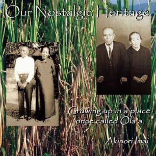 Read online Our Nostalgic Heritage: Growing Up in a Place Once Called Ola'a - Akinori Imai | ePub