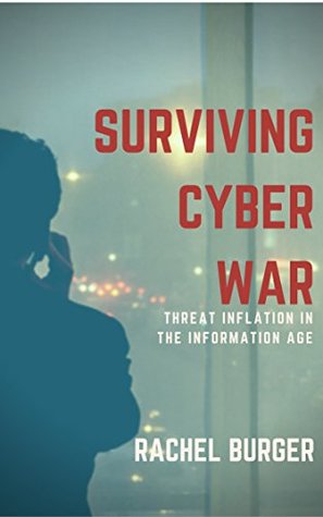Read online Surviving Cyber War: Threat Inflation in the Information Age - Rachel Burger | PDF