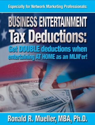 Read online MLM Business Entertainment Tax Deductions -- Clarified! (Tax Breaks for Network Marketers Book 6) - Ronald R Mueller | PDF