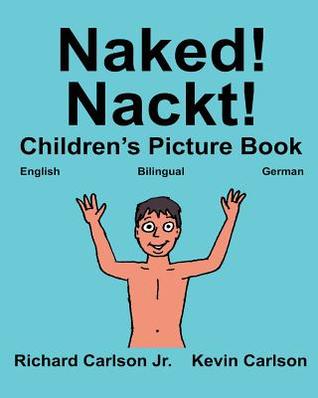 Read online Naked! Nackt!: Children's Picture Book English-German (Bilingual Edition) (Www.Rich.Center) - Richard Carlson Jr. file in PDF
