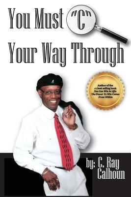 Read online You Must C Your Way Through: See It Before You See It - C. Ray Calhoun file in PDF