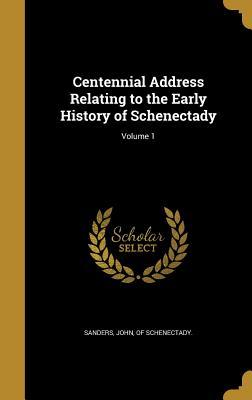 Download Centennial Address Relating to the Early History of Schenectady; Volume 1 - John Of Schenectady Sanders file in PDF