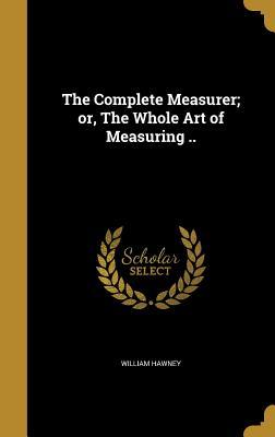 Read The Complete Measurer; Or, the Whole Art of Measuring .. - William Hawney file in ePub