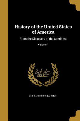 Read online History of the United States of America: From the Discovery of the Continent; Volume 1 - George Bancroft file in ePub