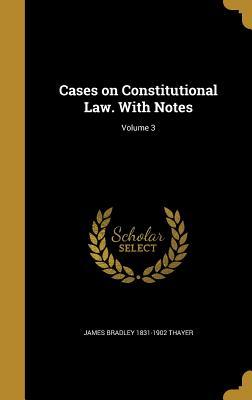 Read online Cases on Constitutional Law. with Notes; Volume 3 - James Bradley Thayer | PDF