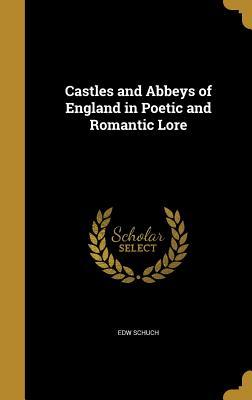 Read Castles and Abbeys of England in Poetic and Romantic Lore - Edw Schuch file in ePub