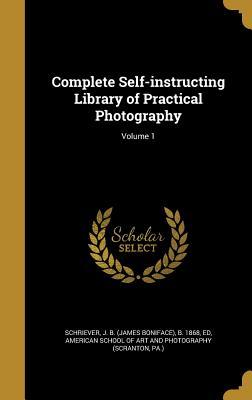 Read online Complete Self-Instructing Library of Practical Photography; Volume 1 - James Boniface Schriever | PDF