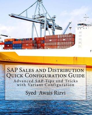 Read online SAP Sales and Distribution Quick Configuration Guide: Advanced SAP Tips and Tricks with Variant Configuration (Color Edition Book) - Syed Rizvi | ePub