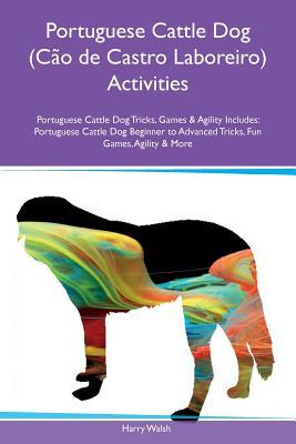 Download Portuguese Cattle Dog (C�o de Castro Laboreiro) Activities Portuguese Cattle Dog Tricks, Games & Agility Includes: Portuguese Cattle Dog Beginner to Advanced Tricks, Fun Games, Agility & More - Harry Walsh | ePub