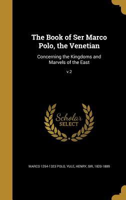 Read The Book of Ser Marco Polo, the Venetian: Concerning the Kingdoms and Marvels of the East; V.2 - Marco Polo | ePub