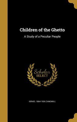 Download Children of the Ghetto: A Study of a Peculiar People - Israel Zangwill | PDF