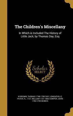 Read online The Children's Miscellany: In Which Is Included the History of Little Jack, by Thomas Day, Esq - Mather Brown | ePub