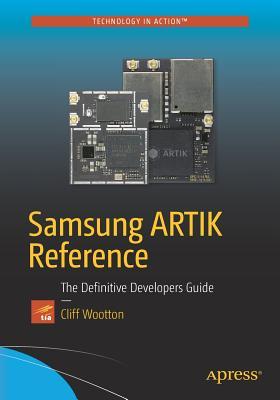 Read online Samsung ARTIK Reference: The Definitive Developers Guide - Cliff Wootton | PDF