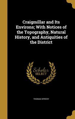Read online Craigmillar and Its Environs; With Notices of the Topography, Natural History, and Antiquities of the District - Thomas Speedy file in PDF