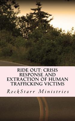 Download Ride Out: Crisis Response and Extraction of Human Trafficking Victims: A practical companion guidebook for community leaders and anti-human trafficking organizations (with no need for Special Ops) - Rockstarr Ministries file in ePub