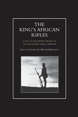Read online King's African Rifles. a Study in the Military History of East and Central Africa, 1890-1945 Volume One - H Moyse-Bartlett | PDF